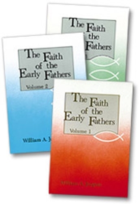 The Faith of the Early Fathers by William A. Jurgens