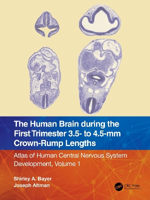 The Human Brain during the First Trimester 3.5- to 4.5-mm Crown-Rump Lengths: Atlas of Human Central Nervous System Development, Volume 1 book