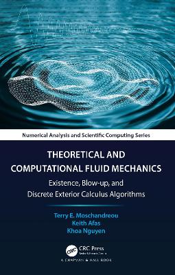 Theoretical and Computational Fluid Mechanics: Existence, Blow-up, and Discrete Exterior Calculus Algorithms book