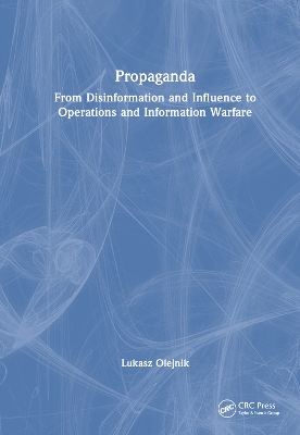 Propaganda: From Disinformation and Influence to Operations and Information Warfare by Lukasz Olejnik