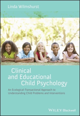 Clinical and Educational Child Psychology - an Ecological-transactional Approach to Child Problems and Interventions by Linda Wilmshurst