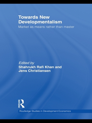 Towards New Developmentalism: Market as Means rather than Master by Shahrukh Rafi Khan
