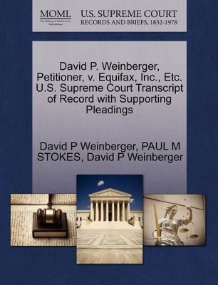 David P. Weinberger, Petitioner, V. Equifax, Inc., Etc. U.S. Supreme Court Transcript of Record with Supporting Pleadings book