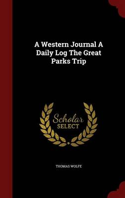 Western Journal a Daily Log the Great Parks Trip by Thomas Wolfe
