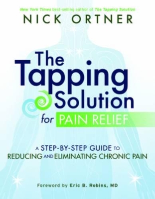 Tapping Solution for Pain Relief: a Step-by-Step Guide to Reducing and Eliminating Chronic Pain book