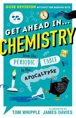 Get Ahead in ... CHEMISTRY: GCSE Revision without the boring bits, from the Periodic Table to the Apocalypse book