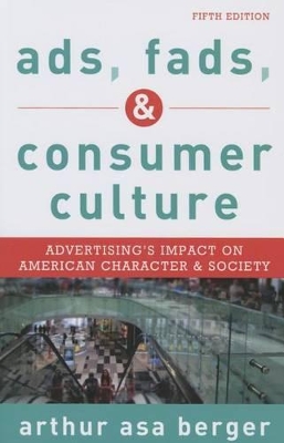 Ads, Fads, and Consumer Culture by Arthur Asa Berger