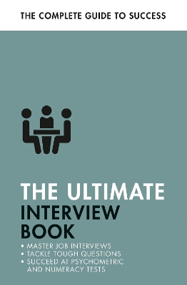 The Ultimate Interview Book: Tackle Tough Interview Questions, Succeed at Numeracy Tests, Get That Job book