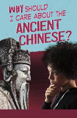 Why Should I Care About the Ancient Chinese? by Claire Throp