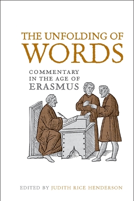 The The Unfolding of Words: Commentary in the Age of Erasmus by Judith Rice Henderson