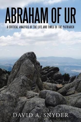 Abraham of Ur: A Critical Analysis of the Life and Times of the Patriarch book