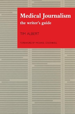 Medical Journalism: The Writer's Guide by Tim Albert