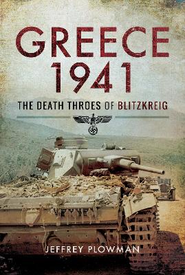 Greece 1941: The Death Throes of Blitzkreig book