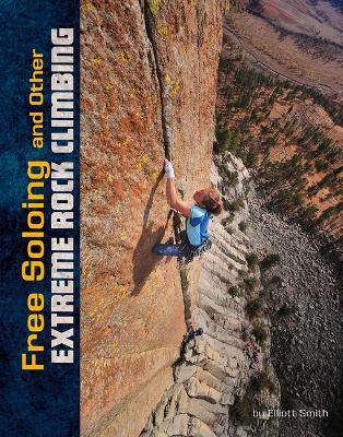 Free Soloing and other Extreme Rock Climbing book