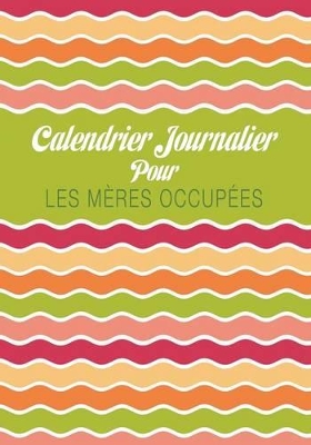 Calendrier Journalier Pour Les Meres Occupees book