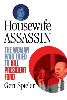 Housewife Assassin: The Woman Who Tried to Kill President Ford book