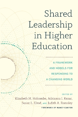 Shared Leadership in Higher Education: A Framework and Models for Responding to a Changing World by Elizabeth M. Holcombe