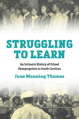 Struggling to Learn: An Intimate History of School Desegregation in South Carolina book