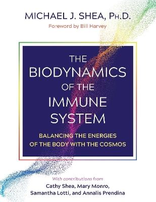 The Biodynamics of the Immune System: Balancing the Energies of the Body with the Cosmos book