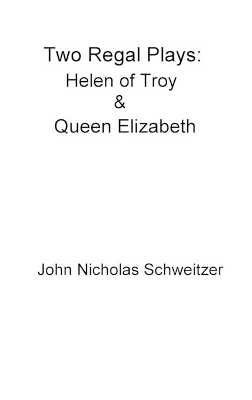 Two Regal Plays: Helen of Troy & Queen Elizabeth book