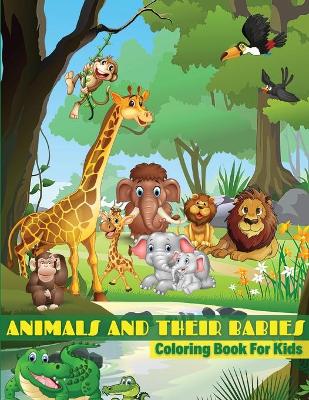 Animals And Their Babies Coloring Book For Kids by Andrea Jensen