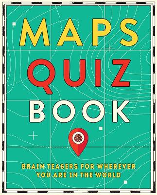 Maps Quiz Book: Brain Teasers for Wherever You Are in the World book