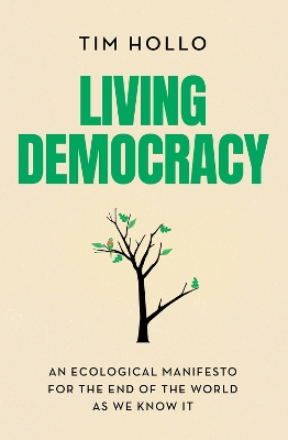 Living Democracy: An ecological manifesto for the end of the world as we know it book