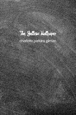 The Yellow Wallpaper by Charlotte Perkins Gilman