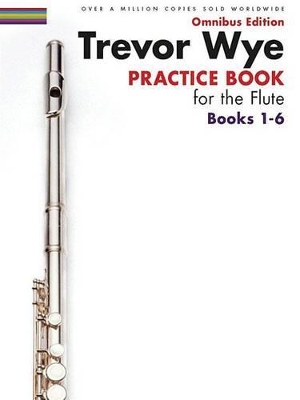 Trevor Wye Practice Book for the Flute Books 1-6: Omnibus Edition Books 1-6 book