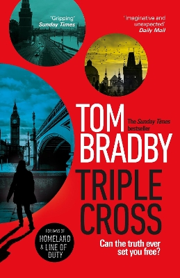 Triple Cross: The unputdownable, race-against-time thriller from the Sunday Times bestselling author of Secret Service by Tom Bradby