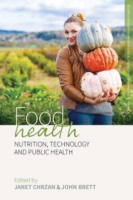 Food Health: Nutrition, Technology, and Public Health by Janet Chrzan