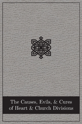 The Causes, Evils, and Cures of Heart and Church Divisions book