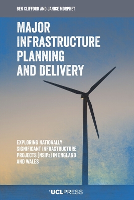 Major Infrastructure Planning and Delivery: Exploring Nationally Significant Infrastructure Projects (Nsips) in England and Wales by Ben Clifford