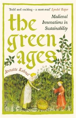 The Green Ages: Medieval Innovations in Sustainability book