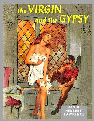The Virgin and the Gipsy: A Masterpiece in which Lawrence had Distilled and Purified his ideas about Sexuality and Morality book