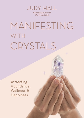 Manifesting with Crystals: Attracting Abundance, Wellness & Happiness book