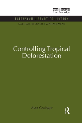Controlling Tropical Deforestation by Alan Grainger