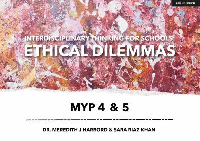 Interdisciplinary Thinking for Schools: Ethical Dilemmas MYP 4 & 5 book