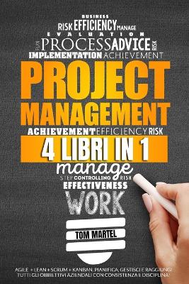 Project Management: 4 Libri in 1, Agile + Lean + Scrum + Kanban. Pianifica, Gestisci e Raggiungi tutti Gli obbiettivi Aziendali con Consistenza e Disciplina! (Italian Version) book