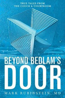 Beyond Bedlam's Door: True Tales from the Couch and Courtroom by Mark Rubinstein