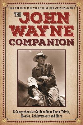 The John Wayne Companion: A comprehensive guide to Duke's movies, quotes, achievements and more book