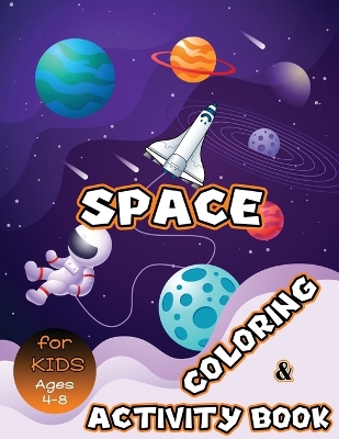 Space Coloring and Activity Book for Kids Ages 4-8: Solar System Coloring, Dot to Dot, Mazes, Word Search and More! Kids Space Activity Book by Julie a Matthews