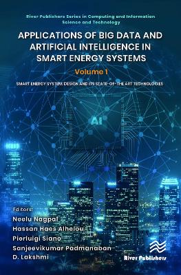 Applications of Big Data and Artificial Intelligence in Smart Energy Systems: Volume 1 Smart Energy System: Design and its State-of-The Art Technologies book