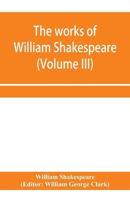 The works of William Shakespeare (Volume III) book