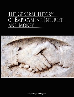 The The General Theory of Employment, Interest, and Money by John Maynard Keynes