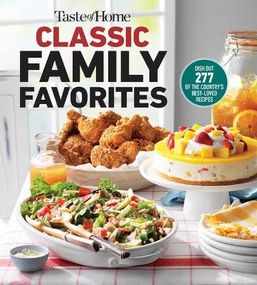 Taste of Home Classic Family Favorites: Dish Out 277 of the Country's Best-Loved Recipes book