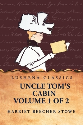 Uncle Tom's Cabin Volume 1 of 2 by Harriet Beecher Stowe