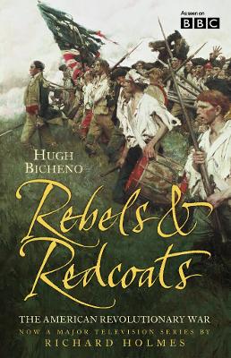 Rebels and Redcoats: The American Revolutionary War by Hugh Bicheno