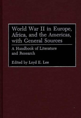 World War II in Europe, Africa, and the Americas, with General Sources by Loyd Lee