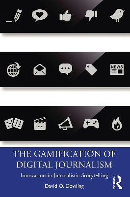 The Gamification of Digital Journalism: Innovation in Journalistic Storytelling book